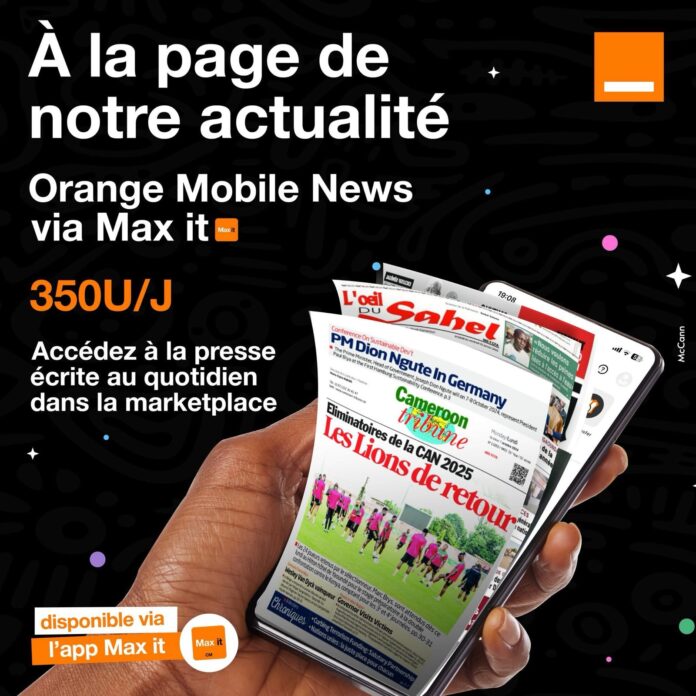 Innovation : Orange Cameroun digitalise la presse pour ses 5 millions d’abonnés sur Max it